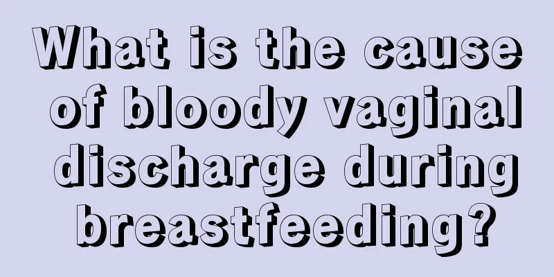 What is the cause of bloody vaginal discharge during breastfeeding?