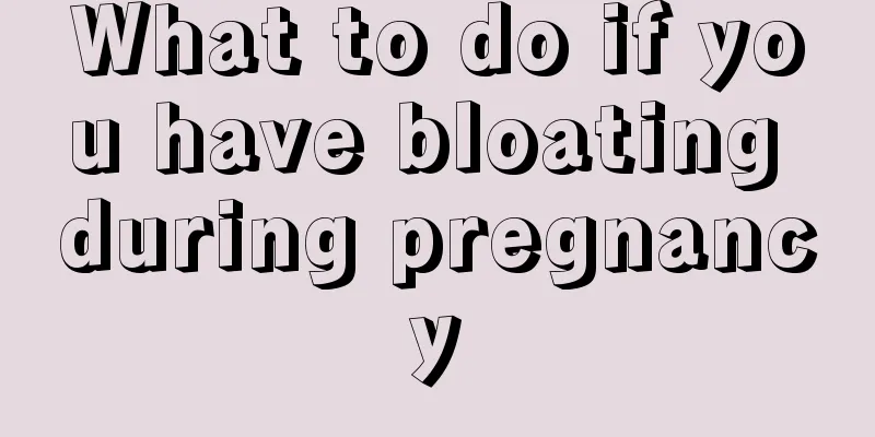 What to do if you have bloating during pregnancy