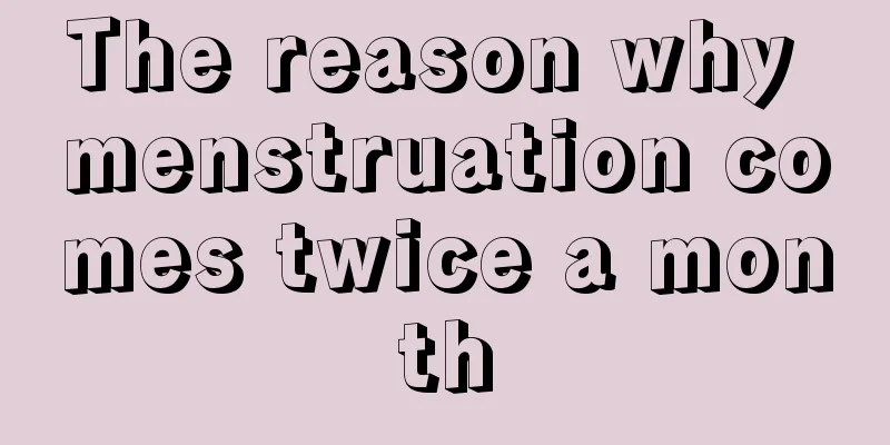 The reason why menstruation comes twice a month