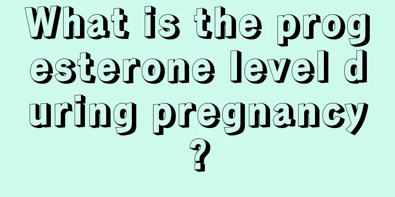 What is the progesterone level during pregnancy?