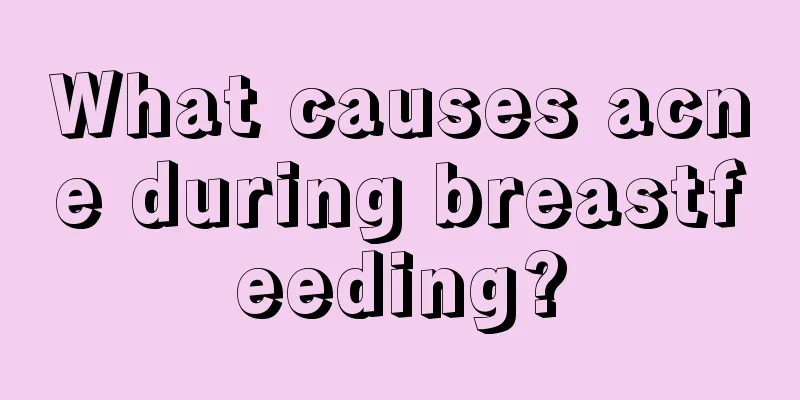 What causes acne during breastfeeding?