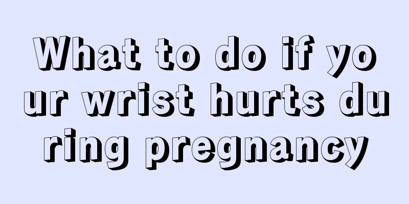 What to do if your wrist hurts during pregnancy