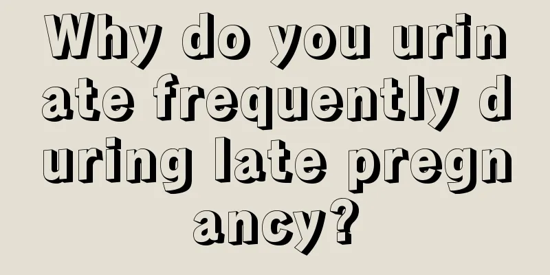 Why do you urinate frequently during late pregnancy?