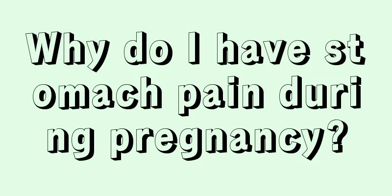 Why do I have stomach pain during pregnancy?