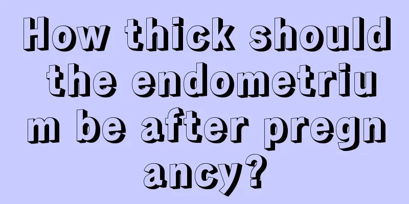 How thick should the endometrium be after pregnancy?