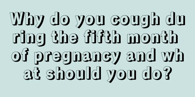 Why do you cough during the fifth month of pregnancy and what should you do?