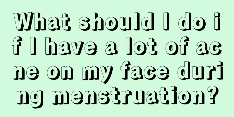 What should I do if I have a lot of acne on my face during menstruation?