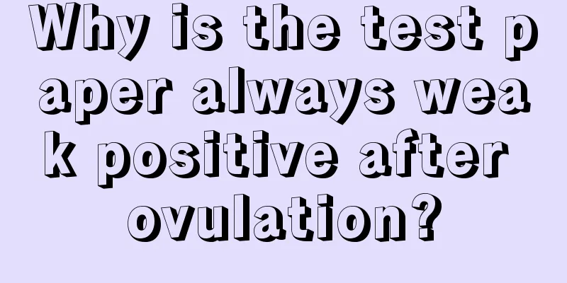 Why is the test paper always weak positive after ovulation?