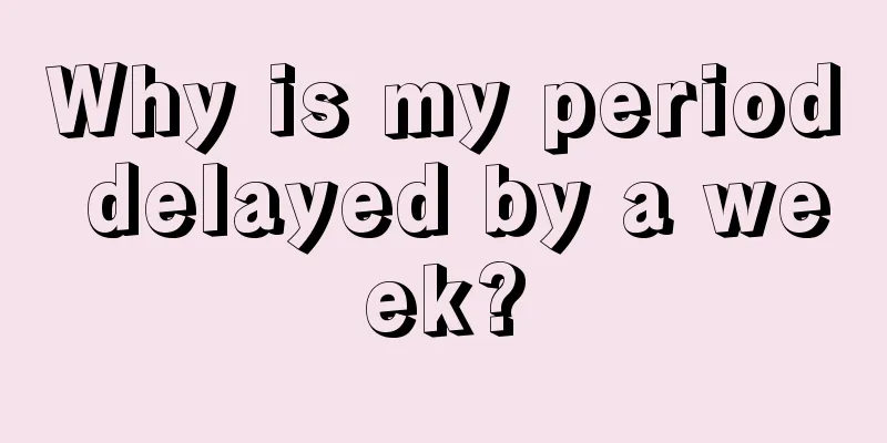 Why is my period delayed by a week?