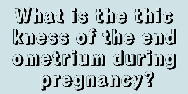 What is the thickness of the endometrium during pregnancy?