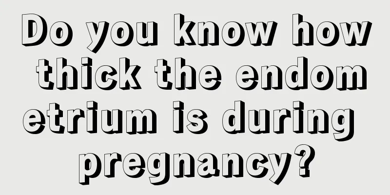 Do you know how thick the endometrium is during pregnancy?