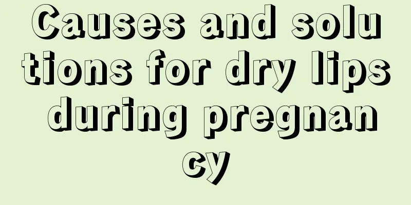 Causes and solutions for dry lips during pregnancy