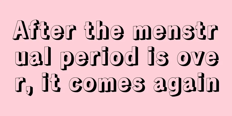 After the menstrual period is over, it comes again