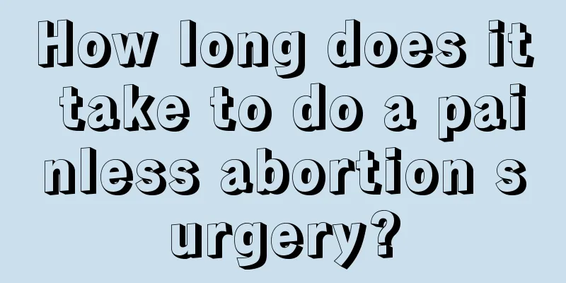 How long does it take to do a painless abortion surgery?