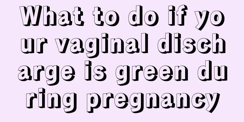 What to do if your vaginal discharge is green during pregnancy