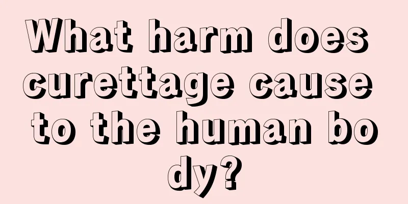 What harm does curettage cause to the human body?