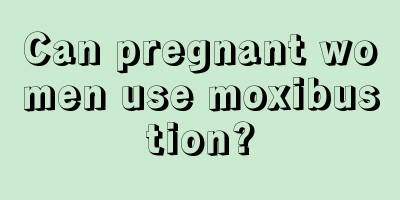 Can pregnant women use moxibustion?