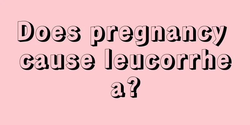 Does pregnancy cause leucorrhea?