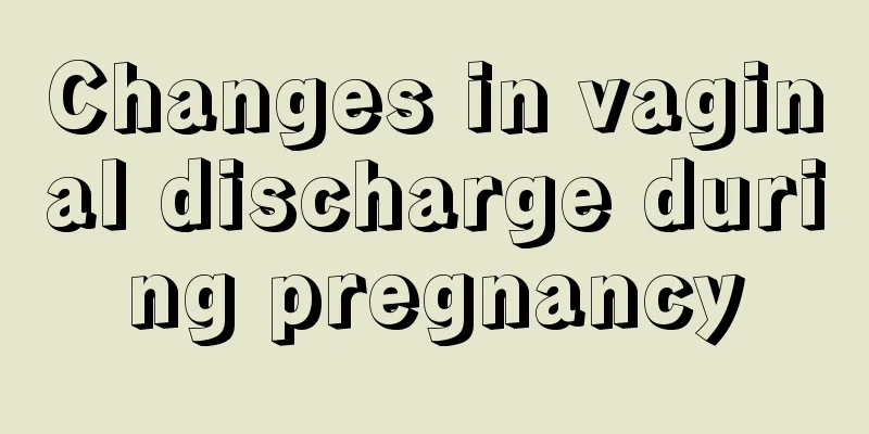 Changes in vaginal discharge during pregnancy