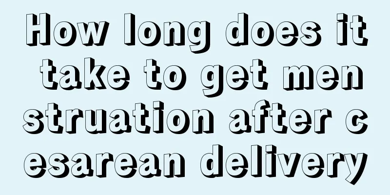 How long does it take to get menstruation after cesarean delivery