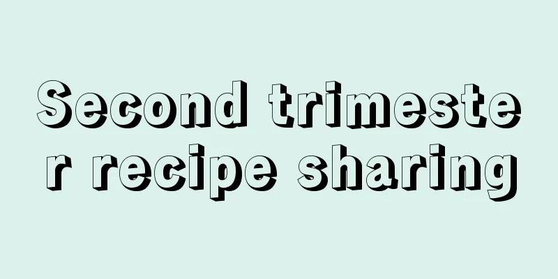 Second trimester recipe sharing