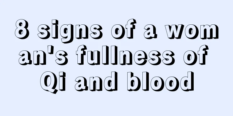 8 signs of a woman's fullness of Qi and blood