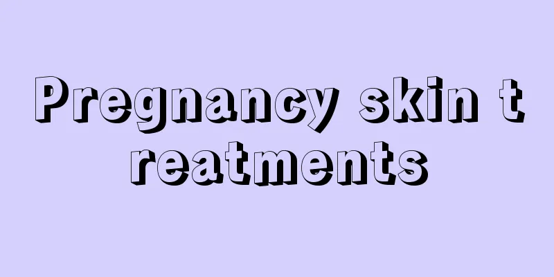 Pregnancy skin treatments