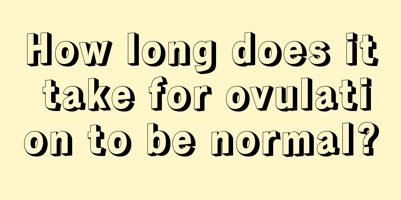 How long does it take for ovulation to be normal?