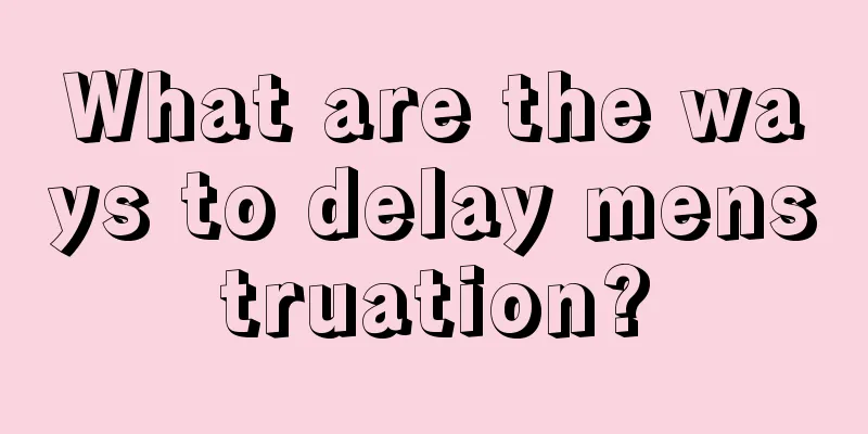 What are the ways to delay menstruation?