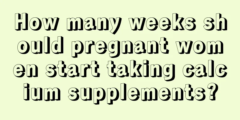 How many weeks should pregnant women start taking calcium supplements?