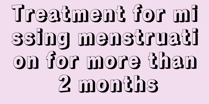 Treatment for missing menstruation for more than 2 months