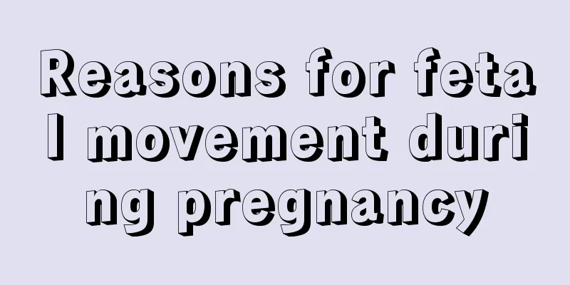 Reasons for fetal movement during pregnancy