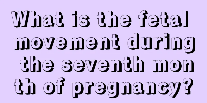 What is the fetal movement during the seventh month of pregnancy?