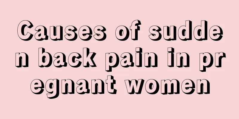 Causes of sudden back pain in pregnant women