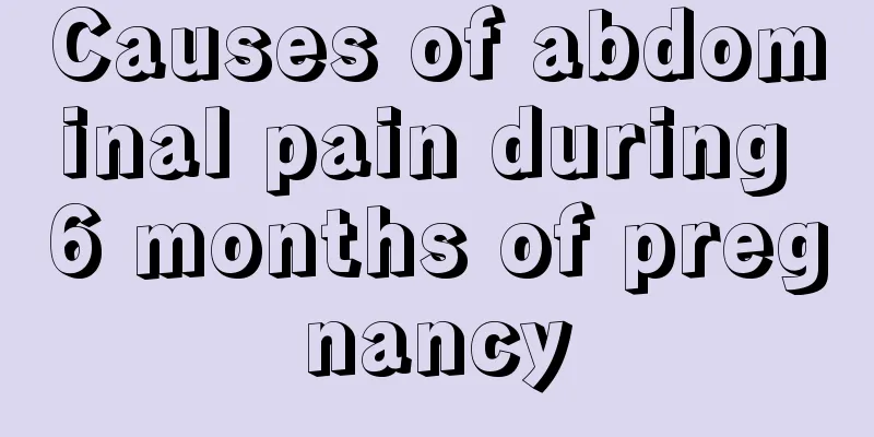 Causes of abdominal pain during 6 months of pregnancy