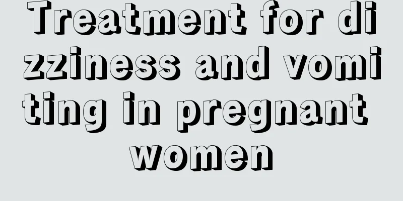 Treatment for dizziness and vomiting in pregnant women