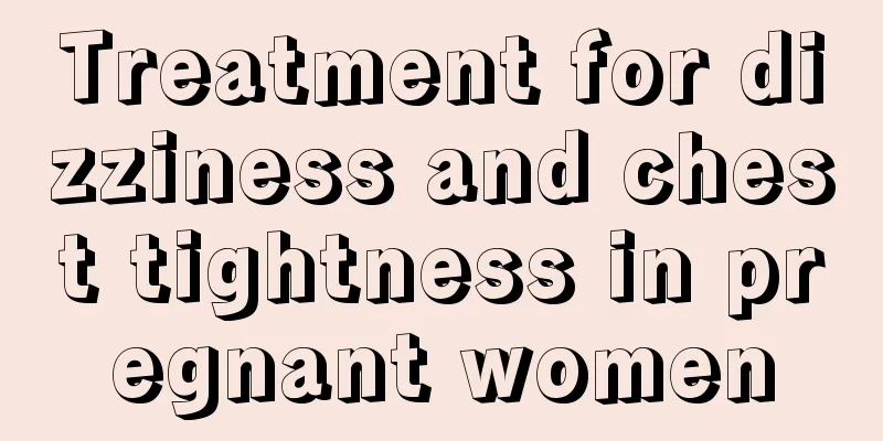 Treatment for dizziness and chest tightness in pregnant women