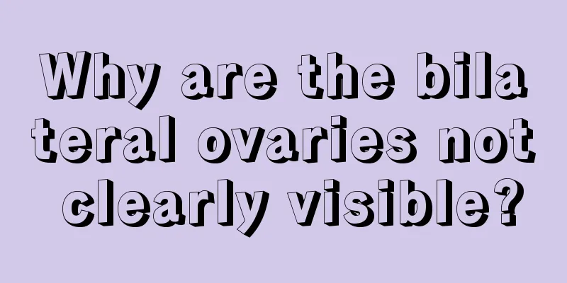 Why are the bilateral ovaries not clearly visible?