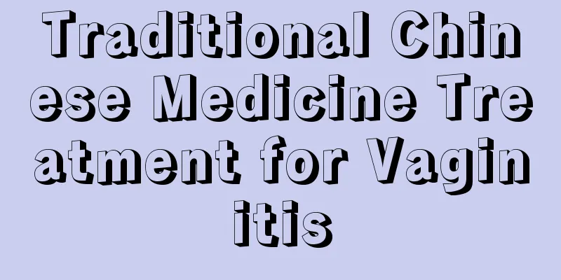 Traditional Chinese Medicine Treatment for Vaginitis