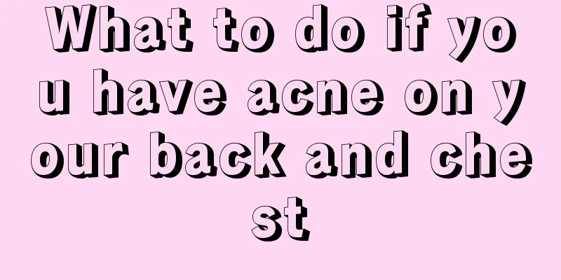 What to do if you have acne on your back and chest