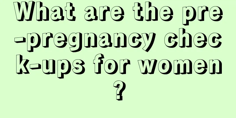 What are the pre-pregnancy check-ups for women?