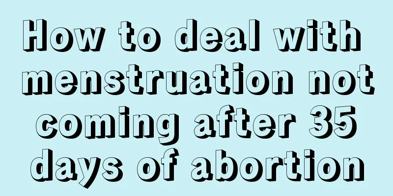 How to deal with menstruation not coming after 35 days of abortion