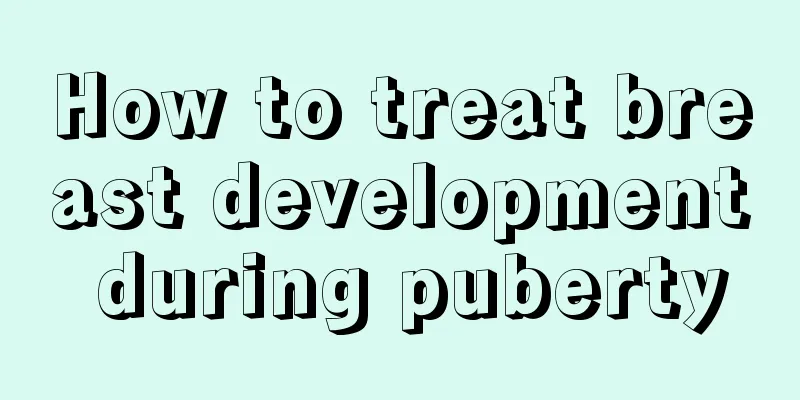 How to treat breast development during puberty