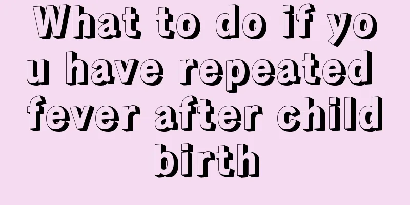 What to do if you have repeated fever after childbirth