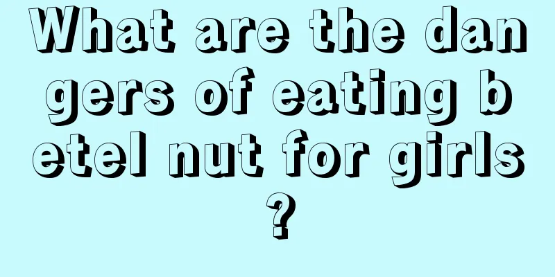 What are the dangers of eating betel nut for girls?