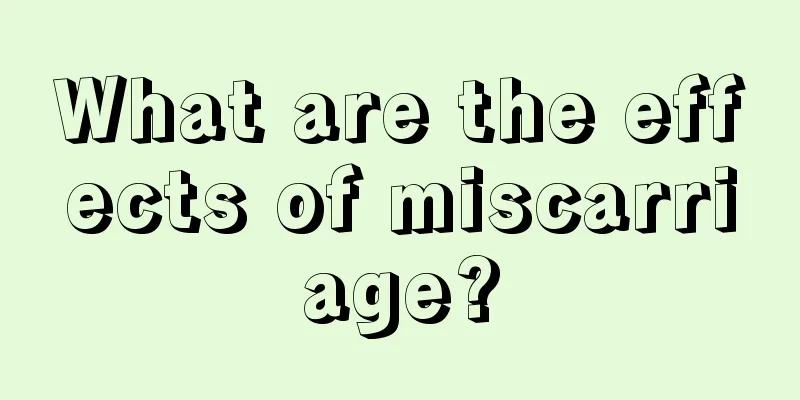 What are the effects of miscarriage?