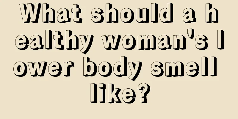 What should a healthy woman’s lower body smell like?