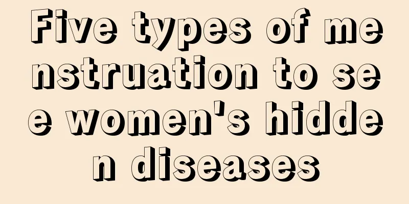 Five types of menstruation to see women's hidden diseases