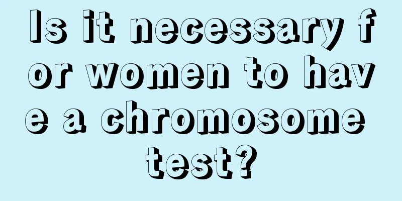 Is it necessary for women to have a chromosome test?