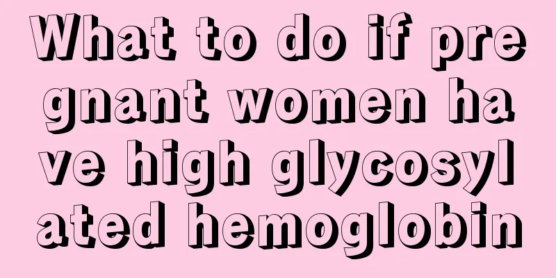 What to do if pregnant women have high glycosylated hemoglobin